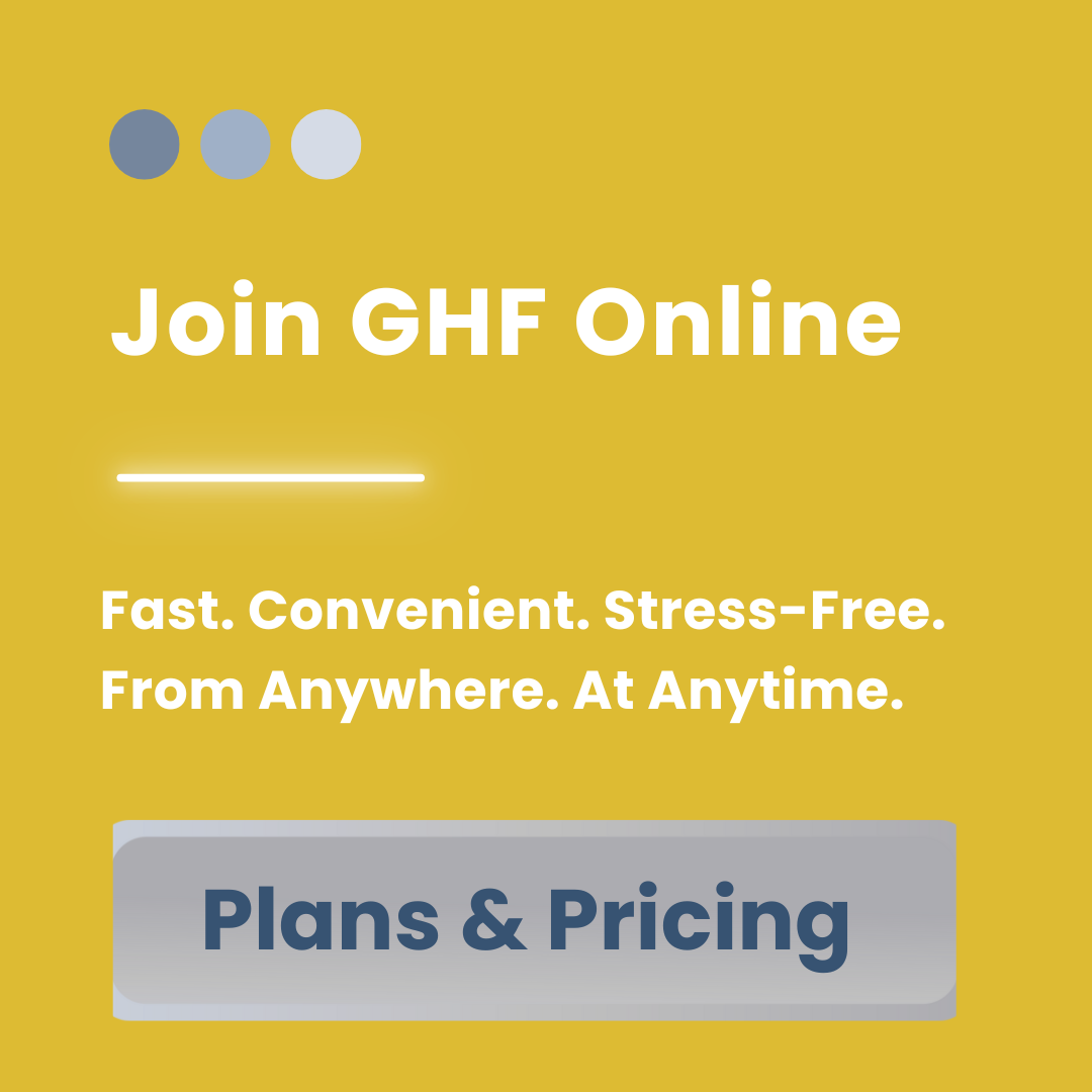 Join GHF online. Fast, convients, stress-free. Anywhere. At Anytime.