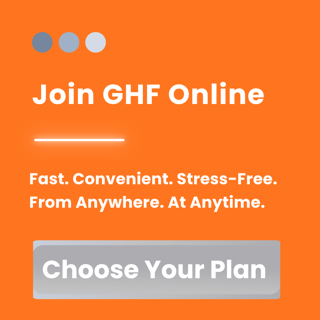 Join GHF online. Fast, convenient, stress-free. Anywhere. At Anytime. Choose Your Plan at ghfc.com/online